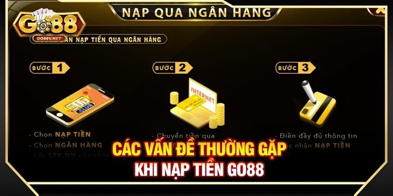Các vấn đề thường gặp khi nạp tiền Go88 