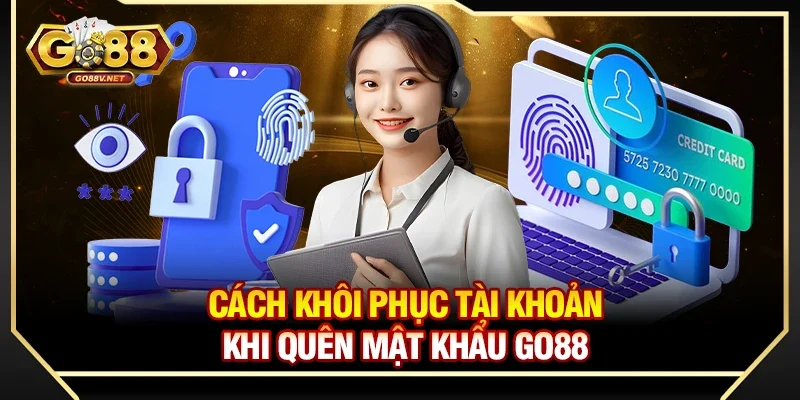 Quên mật khẩu Go88? Cách lấy lại nhanh trong 1 phút đơn giản 