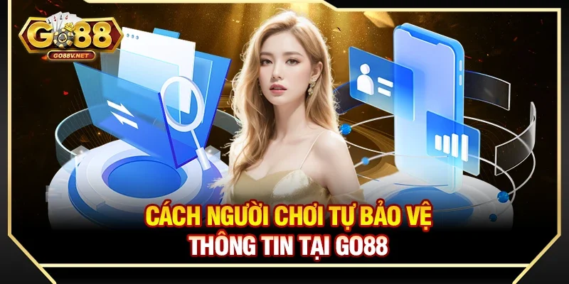Bảo mật thông tin khách hàng 3 Cách người chơi tự bảo vệ thông tin tại Go88
