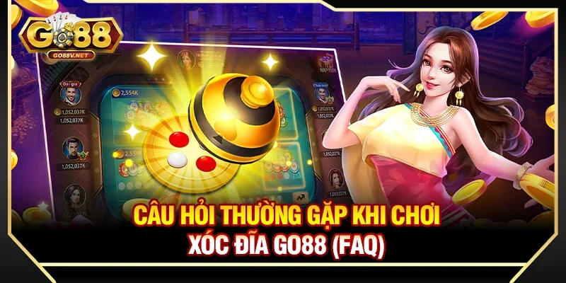 Câu hỏi thường gặp khi chơi xóc đĩa Go88 (FAQ)