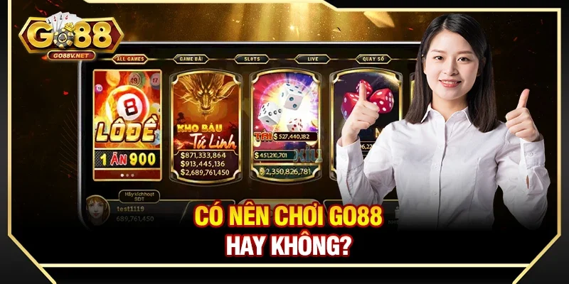 Có nên chơi Go88 hay không? Phân tích lợi ích và rủi ro