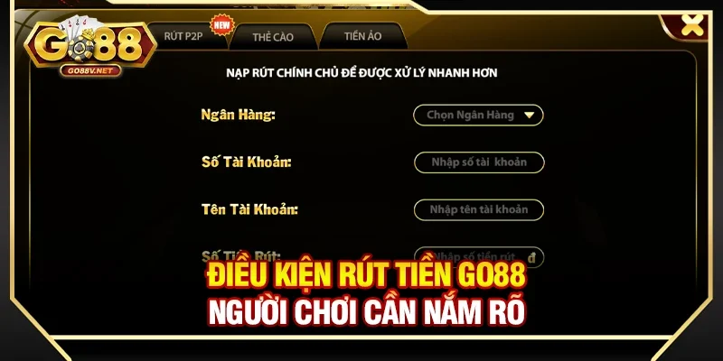 Điều kiện rút tiền Go88 người chơi cần nắm rõ
