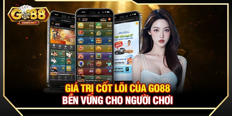 Giá trị cốt lõi của Go88 bền vững cho người chơi