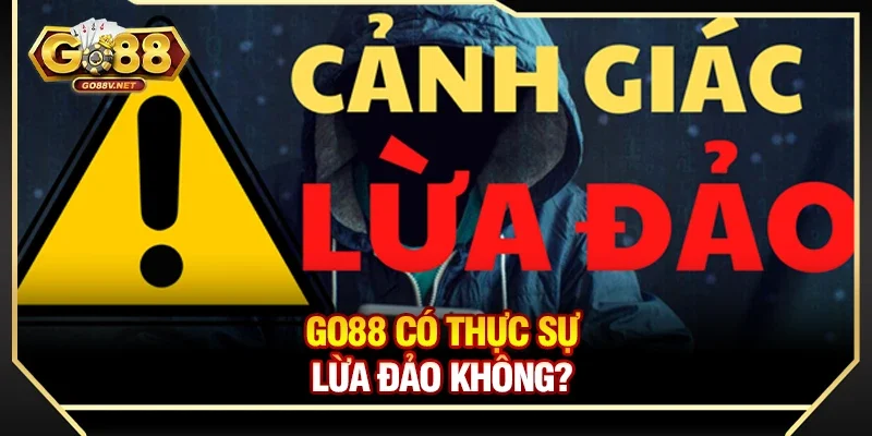 Go88 có thực sự lừa đảo không? Phân tích sự thật