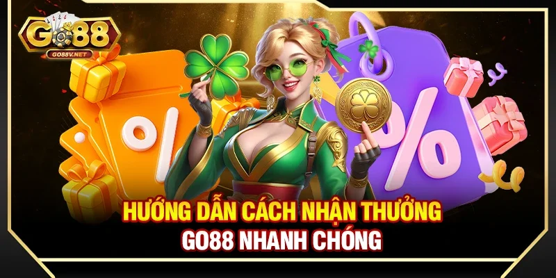 Hướng dẫn cách nhận thưởng Go88 nhanh chóng