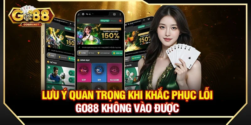Lưu ý quan trọng khi khắc phục lỗi Go88 không vào được 