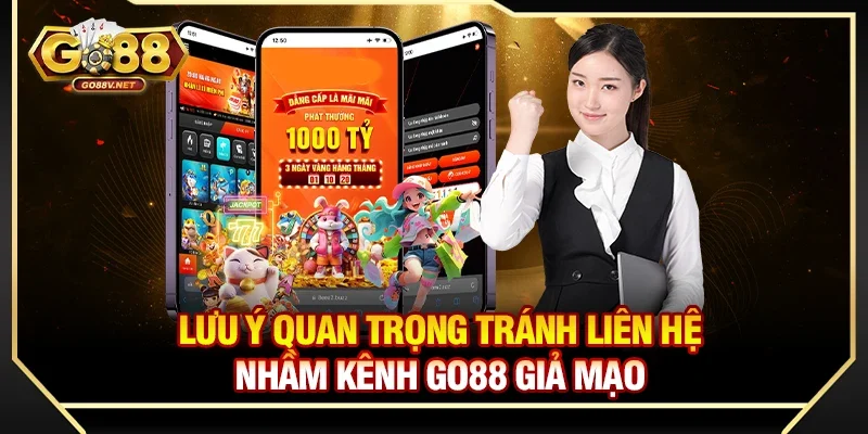 Lưu ý quan trọng tránh liên hệ nhầm kênh Go88 giả mạo