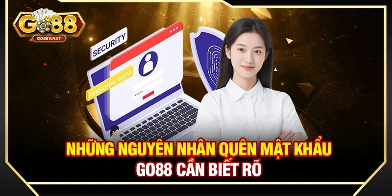 Những nguyên nhân quên mật khẩu Go88 cần biết rõ