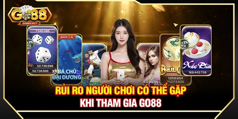 Rủi ro người chơi có thể gặp khi tham gia Go88