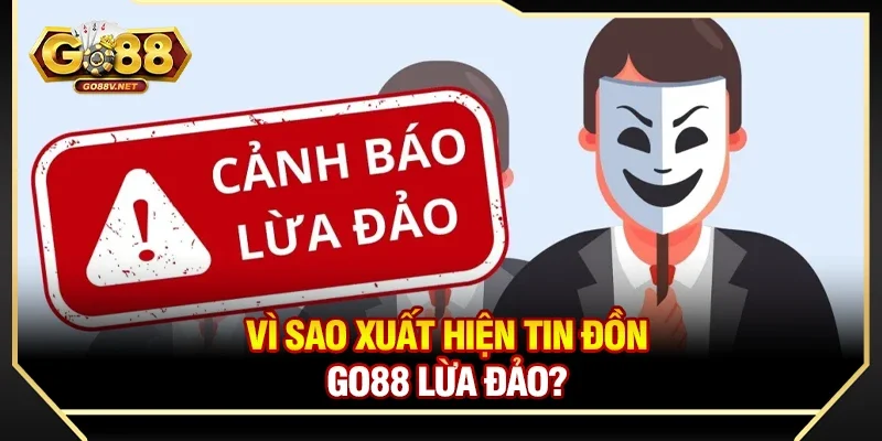 Vì sao xuất hiện tin đồn Go88 lừa đảo?